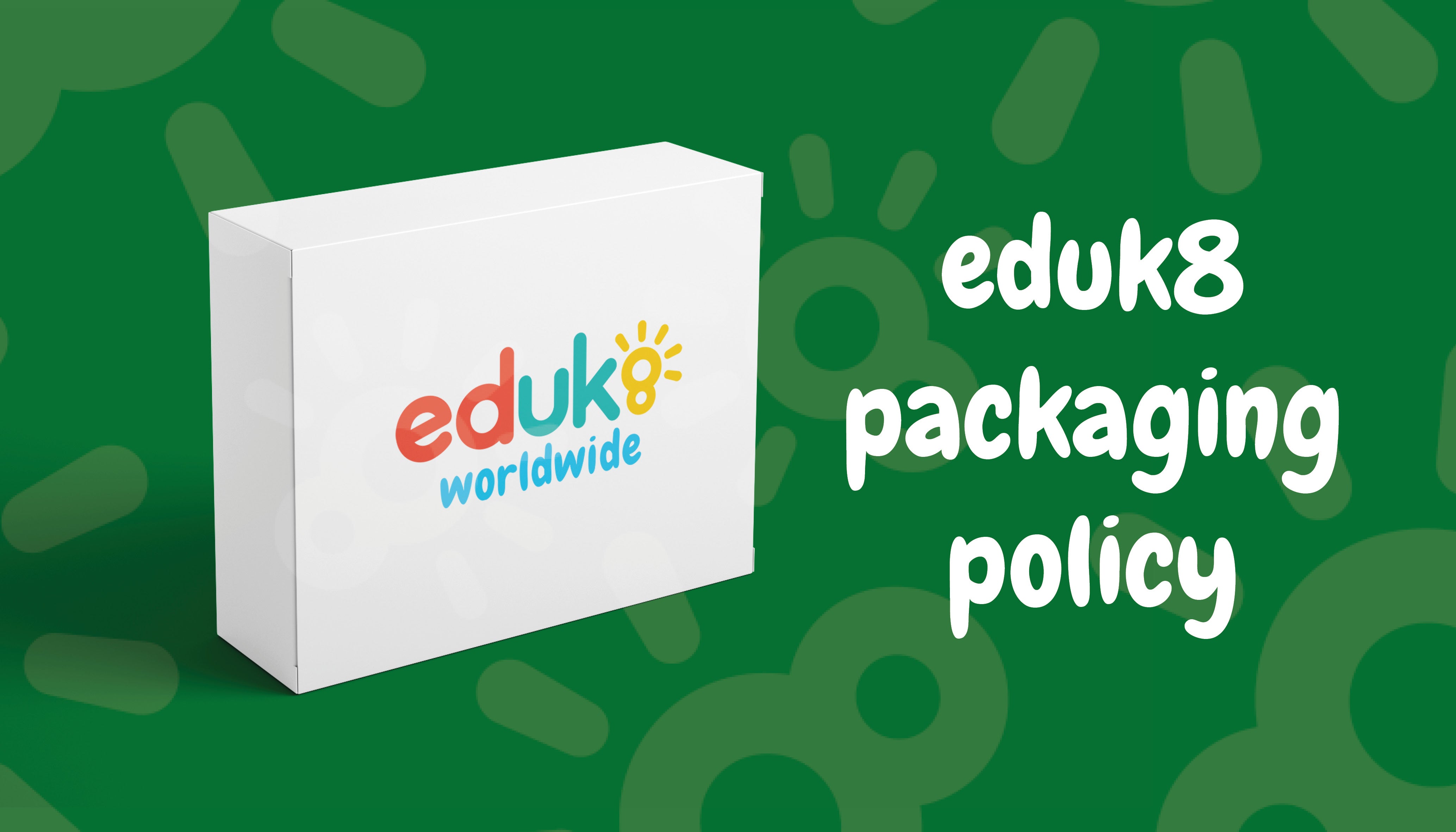 Packaging Policy – eduk8worldwide